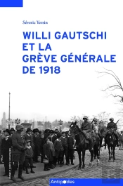 Willi Gautschi Et La Grève Générale De 1918 : Un Historien Et Son Oeuvre En Contexte