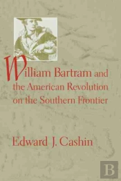 William Bartram And The American Revolution On The Southern Frontier
