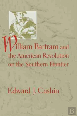 Bertrand.pt - William Bartram And The American Revolution On The Southern Frontier
