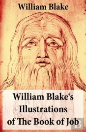 William Blake'S Illustrations Of The Book Of Job (Illuminated Manuscript With The Original Illustrations Of William Blake)