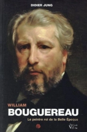 William Bouguereau ; Le Peintre Roi De La Belle Époque