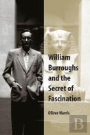 William Burroughs And The Secret Of Fascination