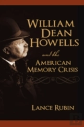 William Dean Howells And The American Memory Crisis