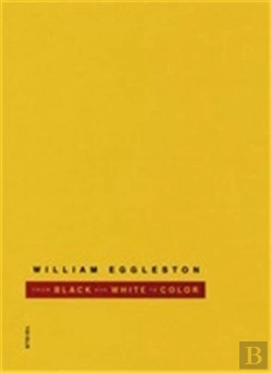 Bertrand.pt - William Eggleston From Black And White To Color /Anglais