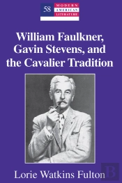 William Faulkner, Gavin Stevens, And The Cavalier Tradition
