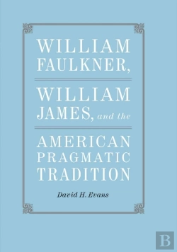 Bertrand.pt - William Faulkner, William James, And The American Pragmatic Tradition