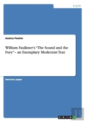 William Faulkner'S The Sound And The Fury- An Exemplary Modernist Text
