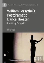 William Forsytheâ€™S Postdramatic Dance Theater