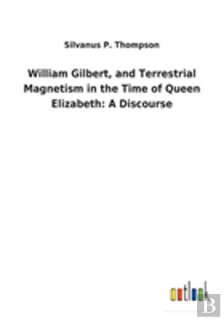 Bertrand.pt - William Gilbert, And Terrestrial Magnetism In The Time Of Queen Elizabeth