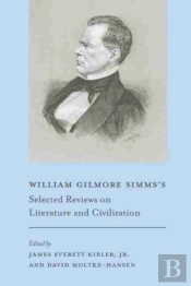 William Gilmore Simms'S Selected Reviews On Literature And Civilization