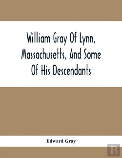 Bertrand.pt - William Gray Of Lynn, Massachusetts, And Some Of His Descendants