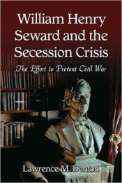 William Henry Seward And The Secession Crisis