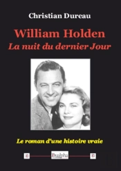 William Holden, La Nuit Du Dernier Jour ; Le Roman D'Une Histoire Vraie