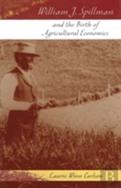 William J. Spillman And The Birth Of Agricultural Economics