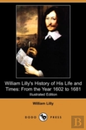William Lilly'S History Of His Life And