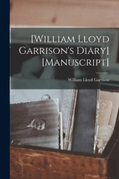 (William Lloyd Garrison'S Diary) (Manusc