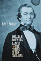 William Lowndes Yancey And The Coming Of The Civil War