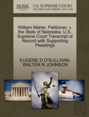 William Maher, Petitioner, V. The State Of Nebraska. U.S. Supreme Court Transcript Of Record With Supporting Pleadings