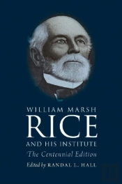 William Marsh Rice And His Institute