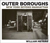 William Meyers Outer Boroughs: New York Beyond Manhattan /Anglais