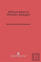 William Morton Wheeler, Biologist