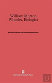 William Morton Wheeler, Biologist