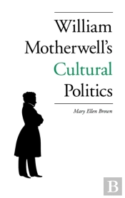 William Motherwell'S Cultural Politics