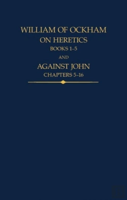 Bertrand.pt - William Of Ockham, On Heretics, Books 1-5 And Against John, Chapters 5-16