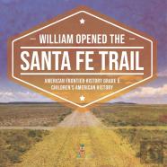 William Opened The Santa Fe Trail | American Frontier History Grade 5 | Children'S American History