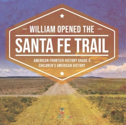 Bertrand.pt - William Opened The Santa Fe Trail | American Frontier History Grade 5 | Children'S American History
