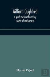 William Oughtred, A Great Seventeenth-Century Teacher Of Mathematics
