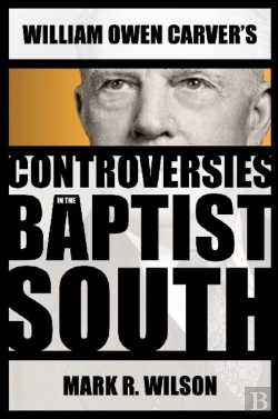 Bertrand.pt - William Owen Carver'S Controversies In The Baptist South