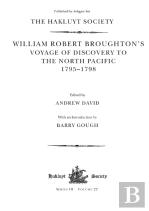 William Robert Broughton'S Voyage Of Discovery To The North Pacific 1795-1798