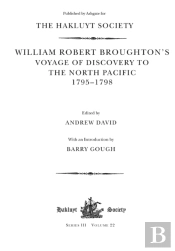 William Robert Broughton'S Voyage Of Discovery To The North Pacific 1795-1798