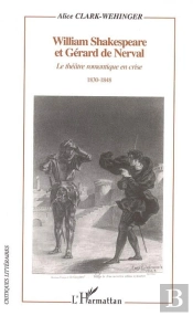 William Shakespeare Et Gerard De Nerval ; Le Theatre Romantique En Crise