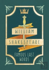 William Shakespeare: Famous Last Words