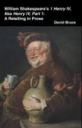 William Shakespeare’S 1 Henry Iv, Aka Henry Iv, Part 1