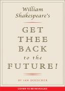 William Shakespeare's Get Thee Back to the Future!
