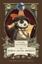 William Shakespeare'S The Force Doth Awaken: Star Wars Part The Seventh