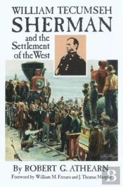 William Tecumseh Sherman And The Settlement Of The West