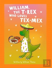 William, The T-Rex Who Loves Tex-Mex