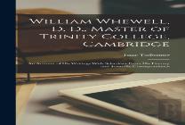 William Whewell, D. D., Master Of Trinity College, Cambridge