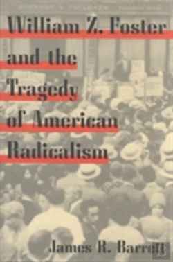 Bertrand.pt - William Z. Foster And The Tragedy Of American Radicalism