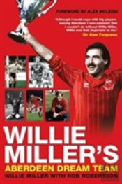 Willie Miller'S Aberdeen Dream Team