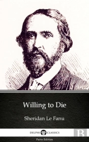 Willing To Die By Sheridan Le Fanu - Delphi Classics (Illustrated)