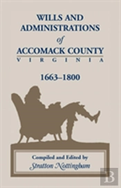 Wills And Administrations Of Accomack, 1663-1800