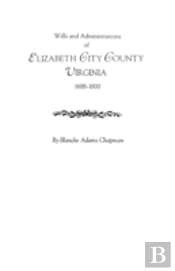 Wills And Administrations Of Elizabeth City County, Virginia 1688-1800