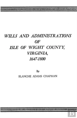 Bertrand.pt - Wills And Administrations Of Isle Of Wight County, Virginia, 1647-1800
