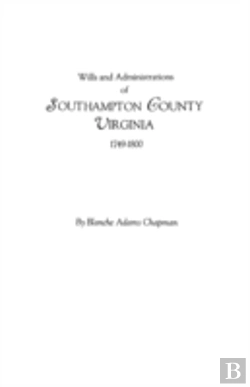 Bertrand.pt - Wills And Administrations Of Southampton County, Virginia, 1749-1800