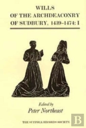 Wills Of The Archdeaconry Of Sudbury, 1439-1474